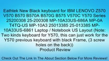 Eathtek New Black keyboard for IBM LENOVO Z570 V570 B570 B570A B570G B575 V570C Y570 Series 25200308 25-200308 MP-10A33US-686A MP-0A T4TQ-US MP-10A3 25013385 25-013385 MP-10A33US-6861 Laptop / Notebook US Layout (Note: Two kinds keyboard for Y570, this ca