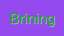 How to Pronounce Brining