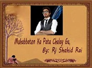 Muhabbabon Ka Pata Chalay Ga-Sad Urdu Poetry By Rj Shahid Rai