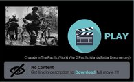 Crusade In The Pacific (World War 2 Pacific Islands Battle Documentary) Movie Full Download
