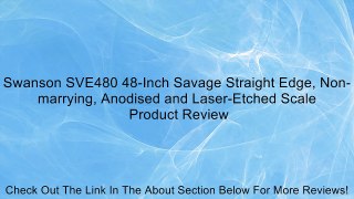 Swanson SVE480 48-Inch Savage Straight Edge, Non-marrying, Anodised and Laser-Etched Scale Review