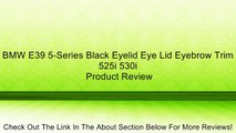 BMW E39 5-Series Black Eyelid Eye Lid Eyebrow Trim 525i 530i Review