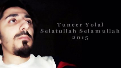 Tuncer Yolal - Selatullah Selamullah - ilahi 2015