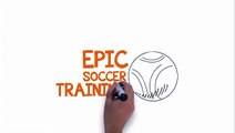 Epic Soccer Training -- Skyrocket Your Soccer Skills