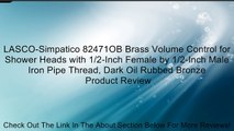 LASCO-Simpatico 82471OB Brass Volume Control for Shower Heads with 1/2-Inch Female by 1/2-Inch Male Iron Pipe Thread, Dark Oil Rubbed Bronze Review