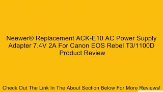 Neewer® Replacement ACK-E10 AC Power Supply Adapter 7.4V 2A For Canon EOS Rebel T3/1100D Review