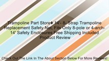 Trampoline Part Store� 14'- 8- Strap Trampoline Replacement Safety Net, Fits Only 8-pole or 4-arch- 14' Safety Enclosures Free Shipping Included Review