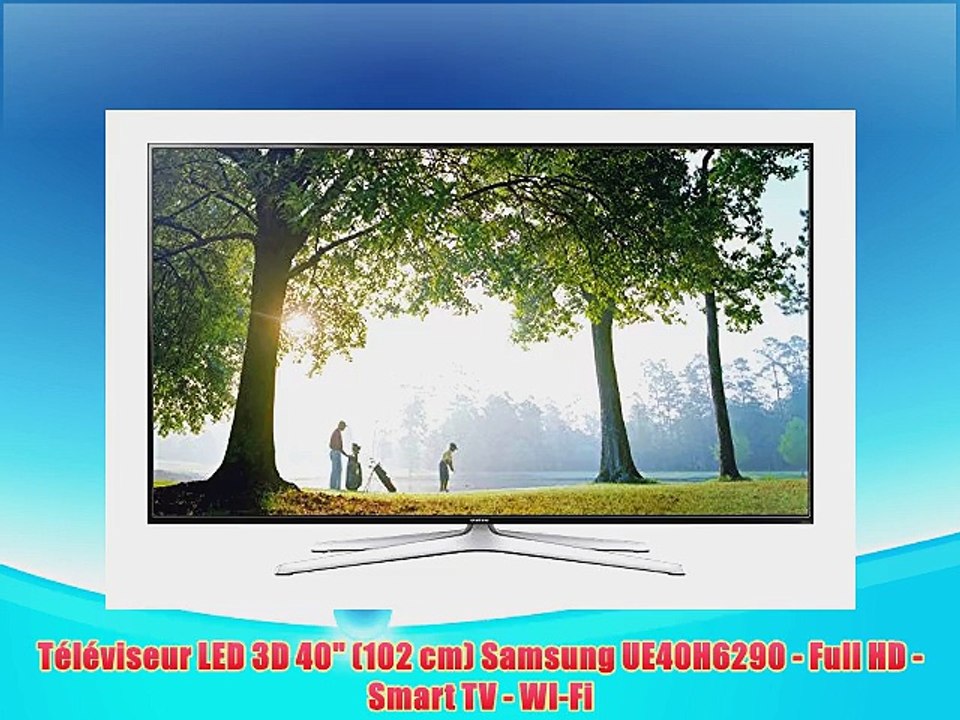 Televiseur LED 3D 40 102 cm Samsung UE40H6290 Full HD Smart TV WIFi