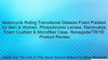 Motorcycle Riding Transitional Glasses Foam Padded for Men & Women. Photochromic Lenses, Removable Foam Cushion & Microfiber Case. Renegade/TR/YE Review