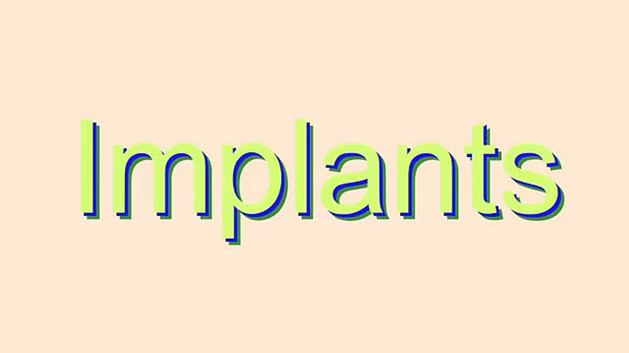 How to Pronounce Implants