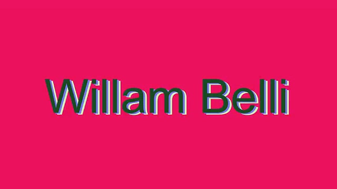 How to Pronounce Willam Belli