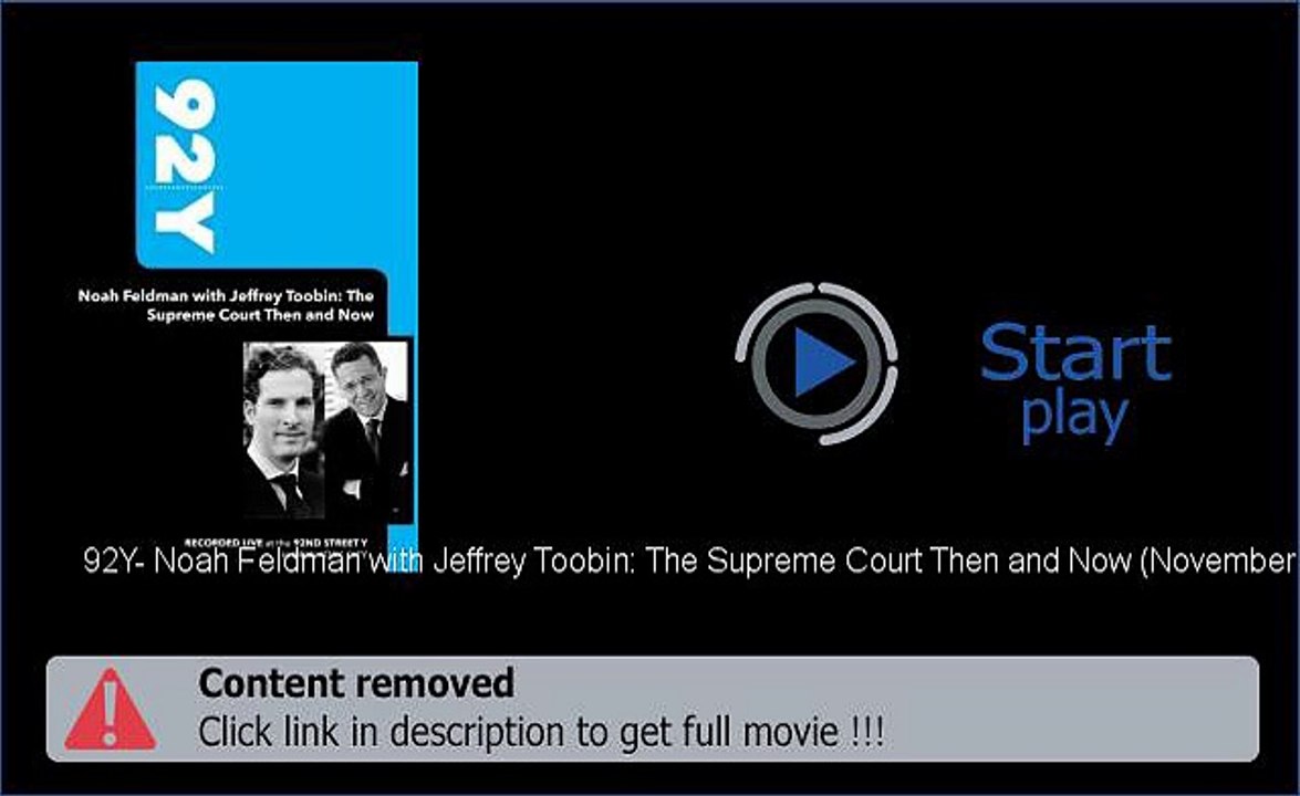 Play 92Y- Noah Feldman with Jeffrey Toobin: The Supreme Court Then and Now (November 7, 2010) Movie Download Now