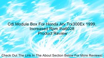 Cdi Module Box For Honda Atv Trx300Ex 1999, Increased Rpm Iha6028 Review