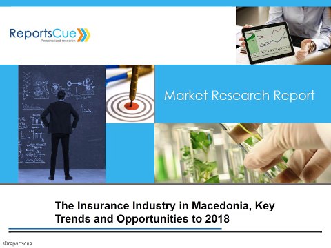 The Insurance Industry in Macedonia, Key Trends and Opportunities to 2018