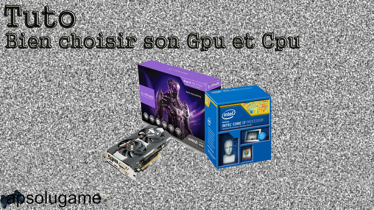 ( Tuto ) comment bien choisir son Gpu et Cpu