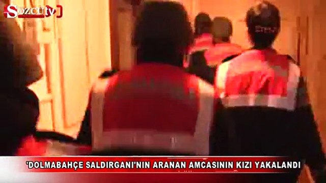 'Dolmabahçe Saldırganı'nın aranan amcasının kızı yakalandı