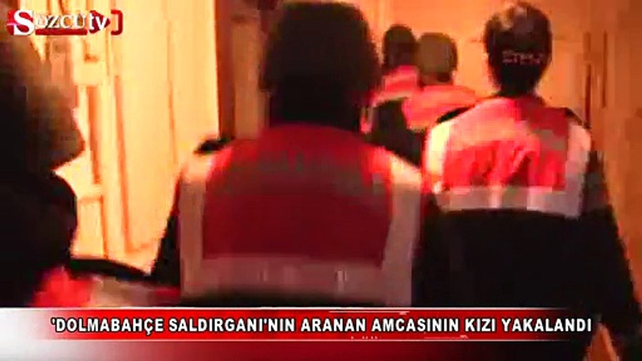 'Dolmabahçe Saldırganı'nın aranan amcasının kızı yakalandı