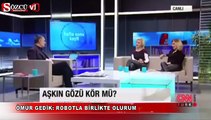 Ömür Gedik Robotla birlikte olurum