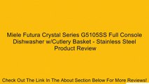 Miele Futura Crystal Series G5105SS Full Console Dishwasher w/Cutlery Basket - Stainless Steel Review