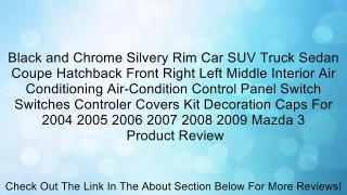 Black and Chrome Silvery Rim Car SUV Truck Sedan Coupe Hatchback Front Right Left Middle Interior Air Conditioning Air-Condition Control Panel Switch Switches Controler Covers Kit Decoration Caps For 2004 2005 2006 2007 2008 2009 Mazda 3 Review