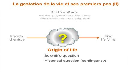 La gestation de la vie et ses premiers pas par P. Lopez Garcia (le point de vue de la biologie)