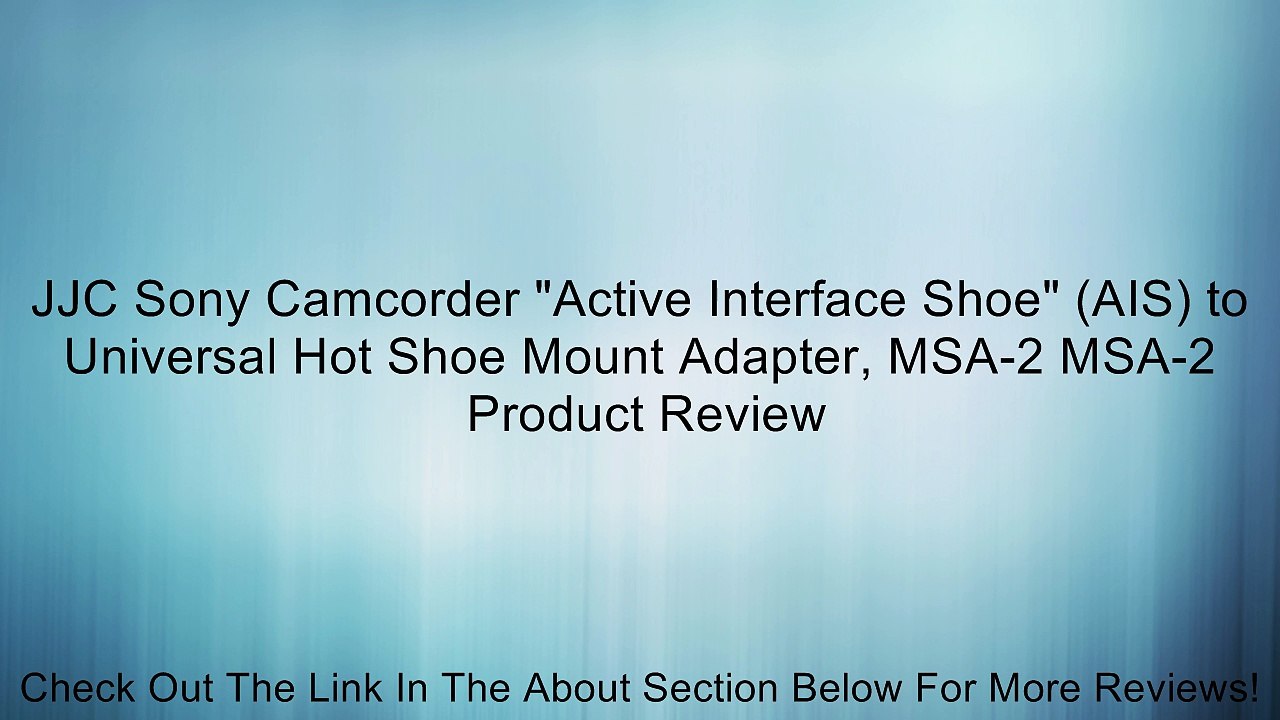 JJC Sony Camcorder "Active Interface Shoe" (AIS) to Universal Hot Shoe Mount Adapter, MSA-2 MSA-2 Review