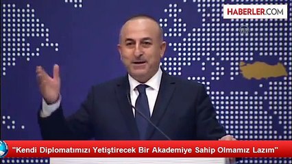 "Kendi Diplomatımızı Yetiştirecek Bir Akademiye Sahip Olmamız Lazım"