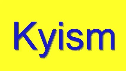 Pronunciation Guide for 'Kyism'