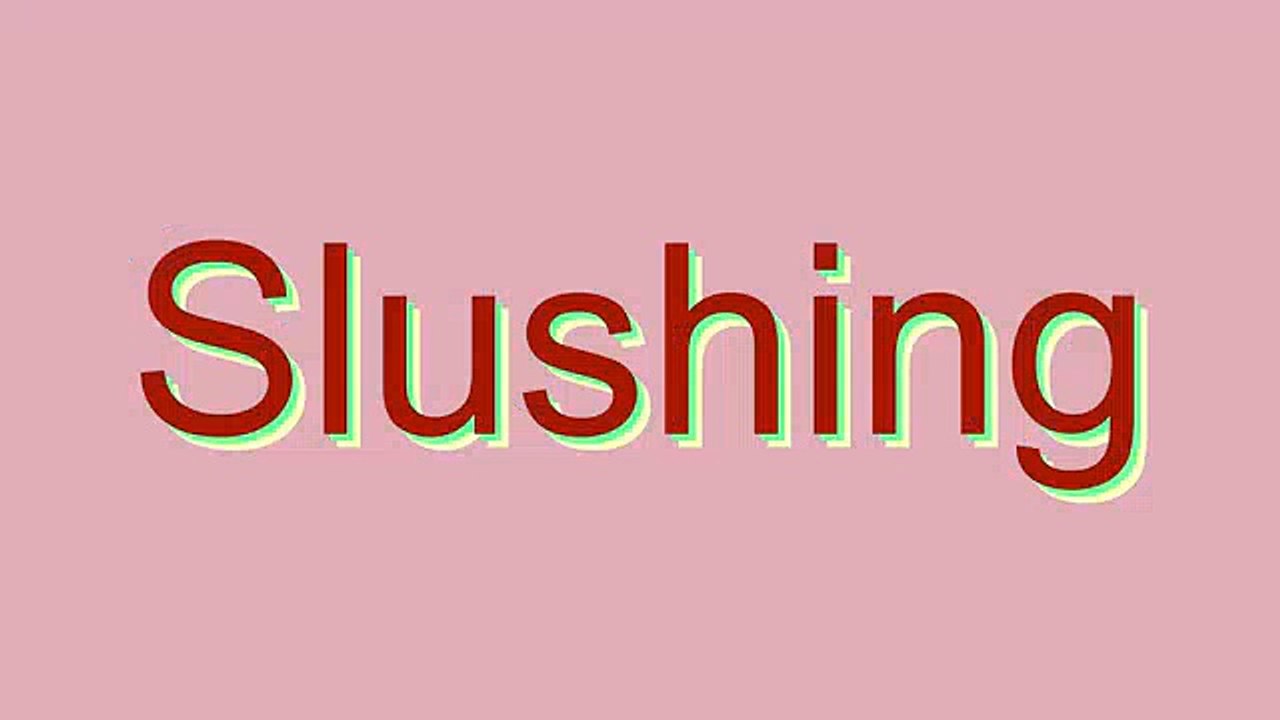 How to Pronounce Slushing