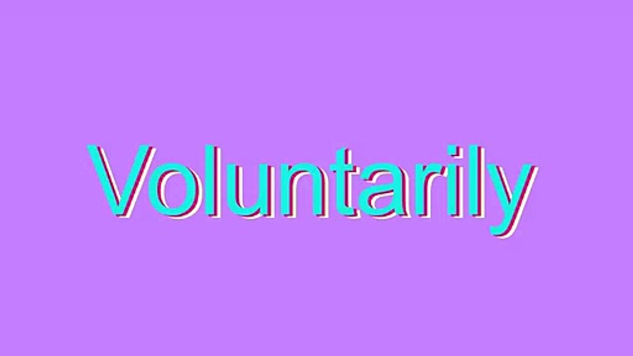 How to Pronounce Voluntarily