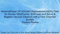 MaximalPower VF HOV845 Replacement HEPA Filter for Hoover WindTunnel, EmPower and Savvy & Bagless Vacuum Cleaners with a Twin Chamber System Review
