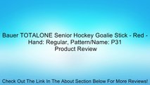 Bauer TOTALONE Senior Hockey Goalie Stick - Red - Hand: Regular, Pattern/Name: P31 Review