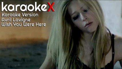 Avril Lavigne - Wish You Were Here Karaoke Version (KaraokeX)