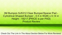 3M Bumpon SJ5312 Clear Bumper/Spacer Pad - Cylindrical Shaped Bumper - 0.5 in Width x 0.14 in Height - 19217 [PRICE is per PAD] Review