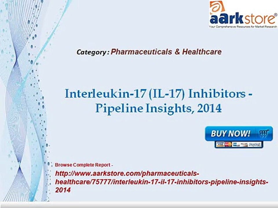 Aarkstore - Interleukin-17 (IL-17) Inhibitors -Pipeline Insights, 2014