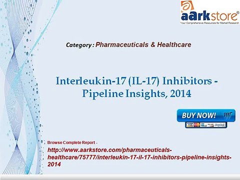 Aarkstore - Interleukin-17 (IL-17) Inhibitors -Pipeline Insights, 2014