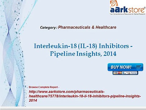 Aarkstore - Interleukin-18 (IL-18) Inhibitors -Pipeline Insights, 2014