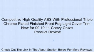 Competitive High Quality ABS With Professional Triple Chrome Plated Finished Front Fog Light Cover Trim New for 09 10 11 Chevy Cruze Review