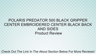 POLARIS PREDATOR 500 BLACK GRIPPER CENTER EMBROIDERED CENTER BLACK BACK AND SIDES Review