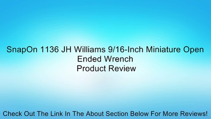 SnapOn 1136 JH Williams 9/16-Inch Miniature Open Ended Wrench Review
