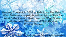 Mustang Convertible 2005 to 2014 Love The Drive™ Wind Deflector compatible with a Light or Style Bar Wind Deflectors are also known as: Wind Screen, Windscreen, Windstop and Wind Blocker Review