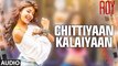 Chittiyaan Kalaiyaan' FULL AUDIO SONG | Roy | Meet Bros Anjjan Kanika Kapoor | T-SERIES