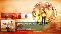 'Bhagwan Hai Kahan Re Tu' FULL AUDIO Song _ PK _ Aamir Khan _ Anushka Sharma _ T