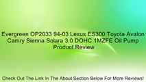 Evergreen OP2033 94-03 Lexus ES300 Toyota Avalon Camry Sienna Solara 3.0 DOHC 1MZFE Oil Pump Review