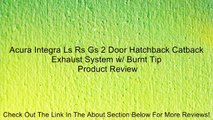 Acura Integra Ls Rs Gs 2 Door Hatchback Catback Exhaust System w/ Burnt Tip Review