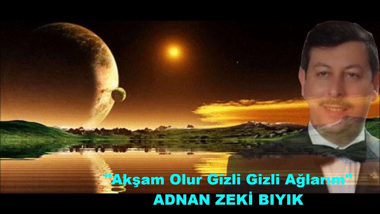 Akşam Olur Gizli gizli Ağlarım-Adnan Zeki Bıyık