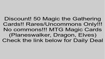 50 Magic the Gathering Cards!! Rares/Uncommons Only!!! No commons!!! MTG Magic Cards (Planeswalker, Dragon, Elves) Review