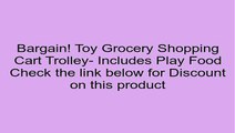Toy Grocery Shopping Cart Trolley- Includes Play Food Review