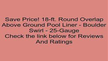 18-ft. Round Overlap Above Ground Pool Liner - Boulder Swirl - 25-Gauge Review