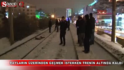 Rayların üzerinden geçmek isterken trenin altında kaldı